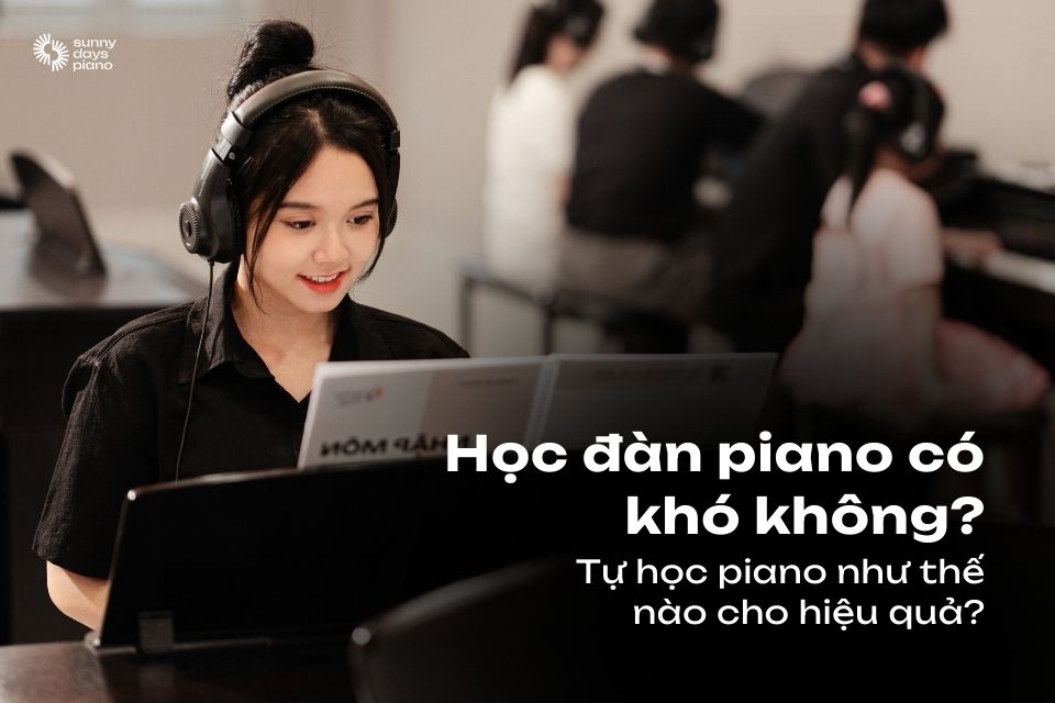 Học đàn piano có khó không và học như thế nào hiệu quả?