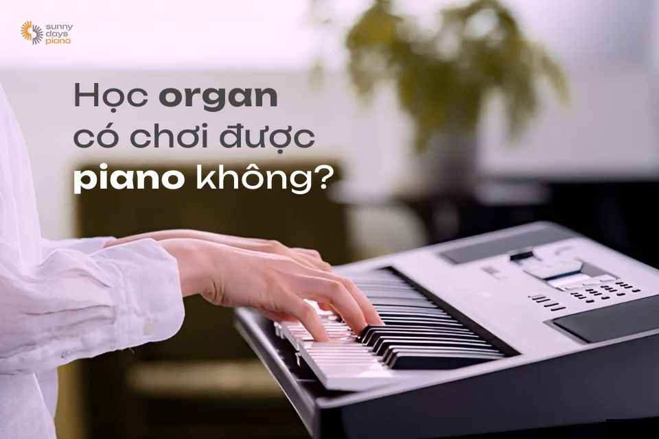 Học organ có chơi được piano không?