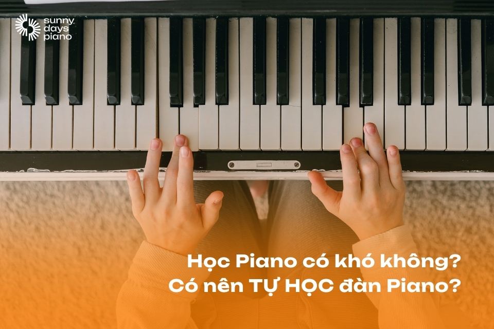 Học piano có khó không, có nên tự học Piano tại nhà