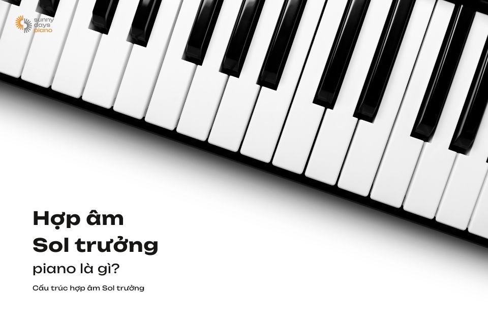 Hợp âm Sol trưởng piano là gì? Cấu trúc hợp âm Sol trưởng