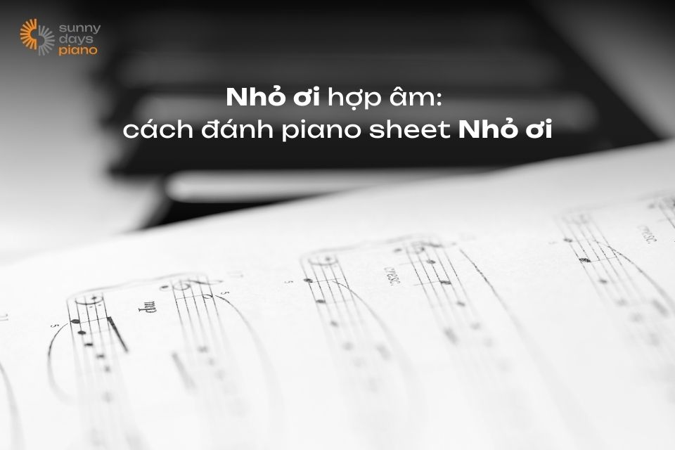 Nhỏ ơi hợp âm, nốt nhạc, chi tiết cách đánh piano sheet Nhỏ ơi