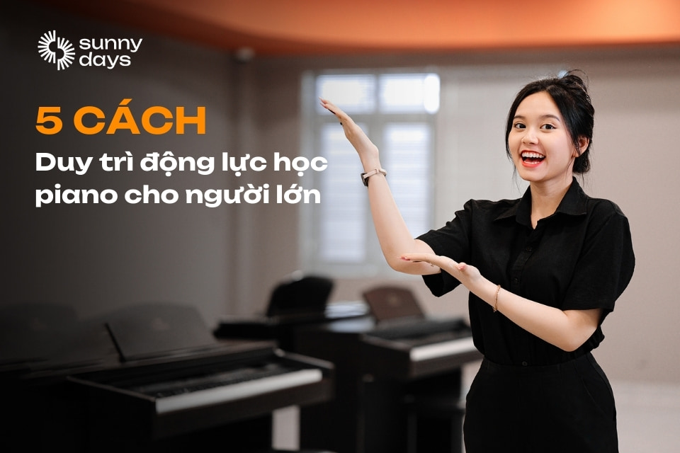 Cách duy trì động lực học piano hiệu quả cho người lớn