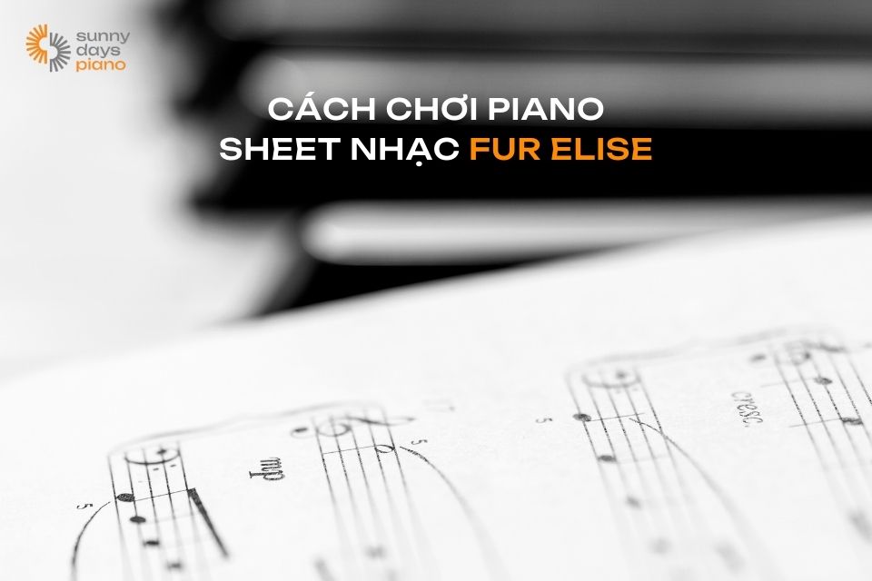 Cách chơi piano sheet nhạc FUR ELISE, nốt nhạc, hợp âm