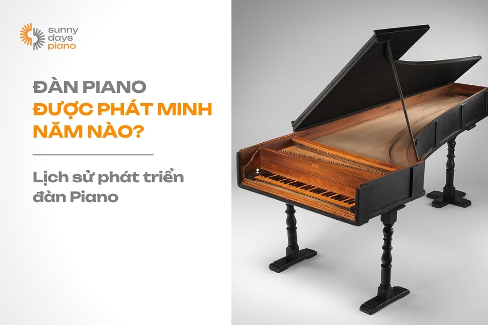 Đàn piano được phát minh năm nào? lịch sử phát triển đàn piano