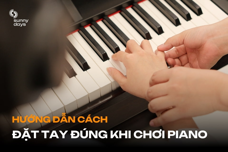 Hướng dẫn cách đặt tay đúng khi chơi piano