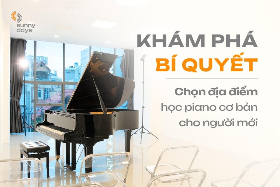 Cách chọn địa điểm học piano phù hợp cho người mới học piano