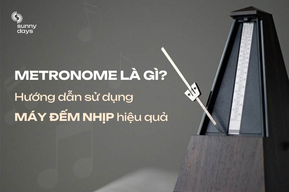 Metronome là gì? Hướng dẫn sử dụng máy đếm nhịp hiệu quả